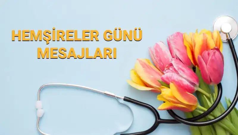 Hemşireler Günü 2025: Anneye, Sevgiliye ve Arkadaşa En Güzel Mesajlar
