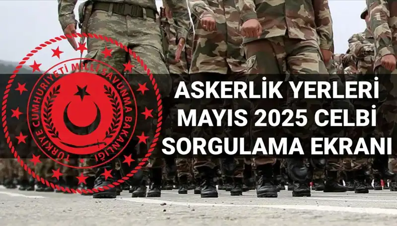 2025 Mayıs Askerlik Yerleri Sorgulama: MSB Açıklamaları Bekleniyor