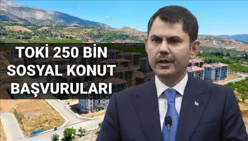 TOKİ 250 Bin Sosyal Konut Başvuruları 2025'te Başlıyor: Tüm Detaylar Açıklandı!
