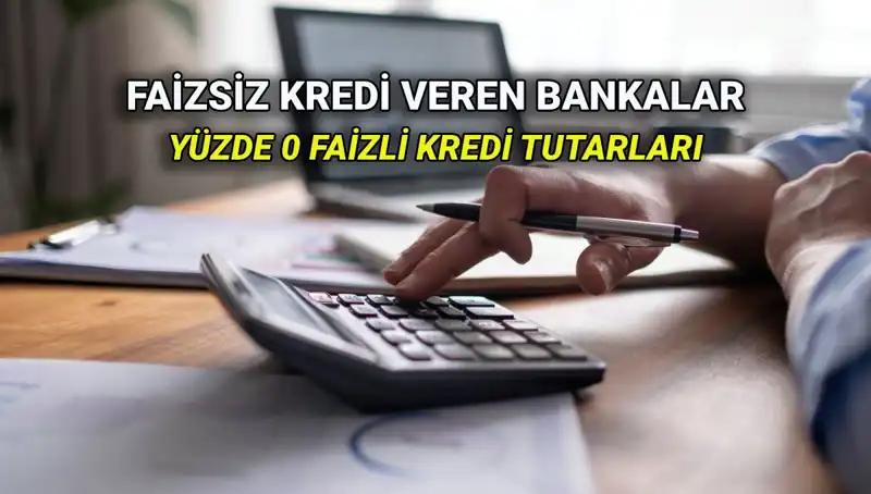 2025 Yüzde 0 Faizli Kredi Veren Bankalar: Hangi Fırsatlar Var?