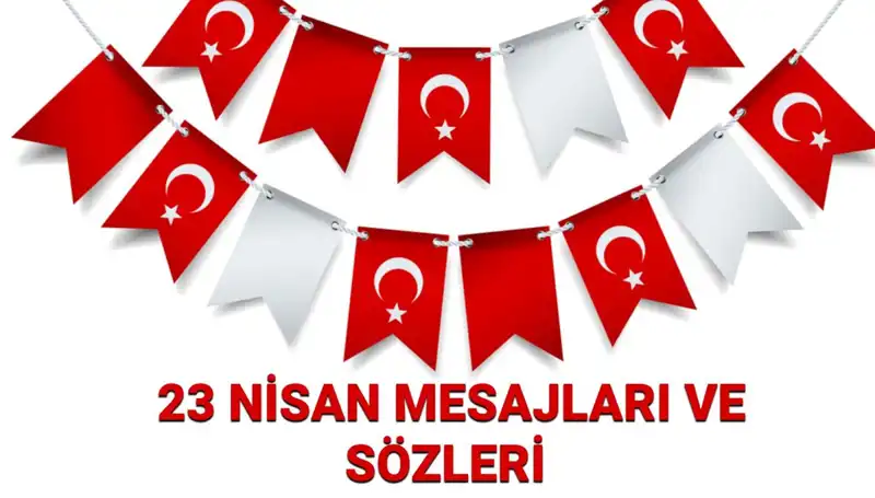 23 Nisan’da Sevdiklerinize Gönderebileceğiniz En Güzel Mesajlar ve Sözler