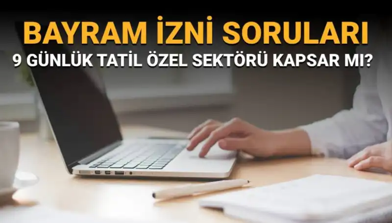 9 Günlük Bayram İzni: Özel Sektör İçin Geçerli mi?